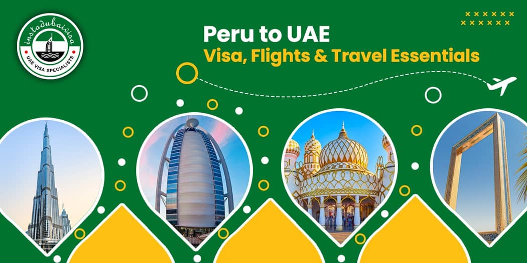 Peru to UAE: Visa, Flights &amp; Travel Essentials